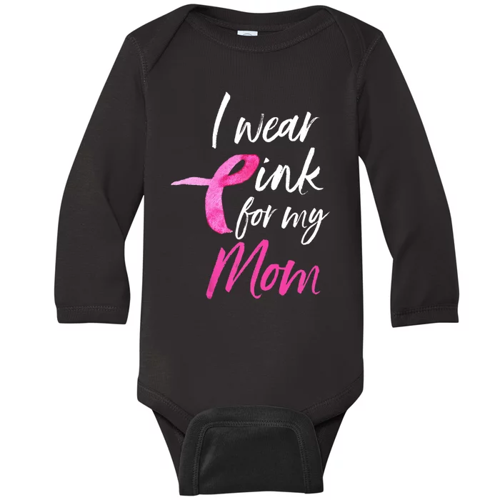 I Wear Pink For My Mom Breast Cancer Awareness Baby Long Sleeve Bodysuit