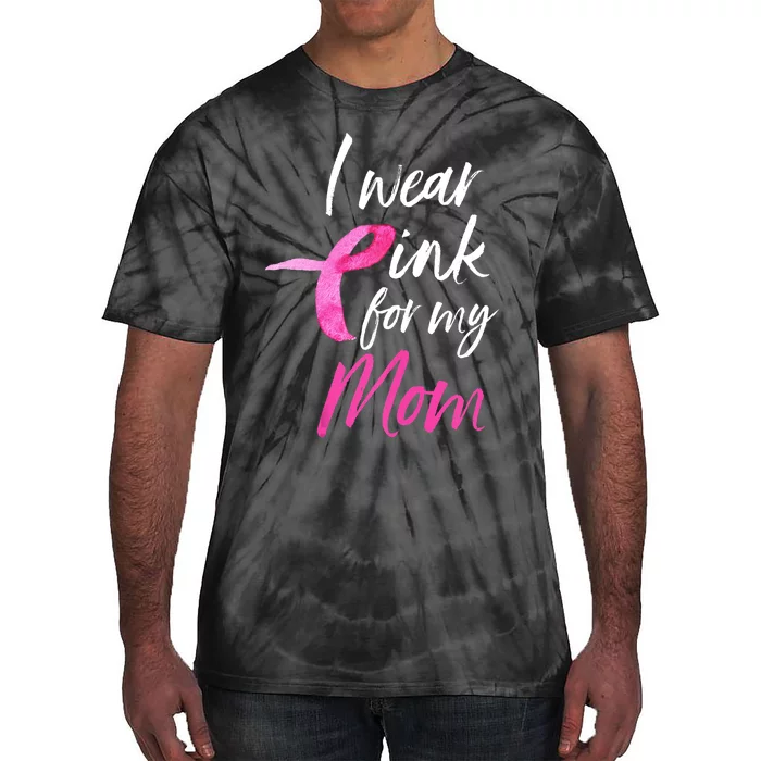 I Wear Pink For My Mom Breast Cancer Awareness Tie-Dye T-Shirt