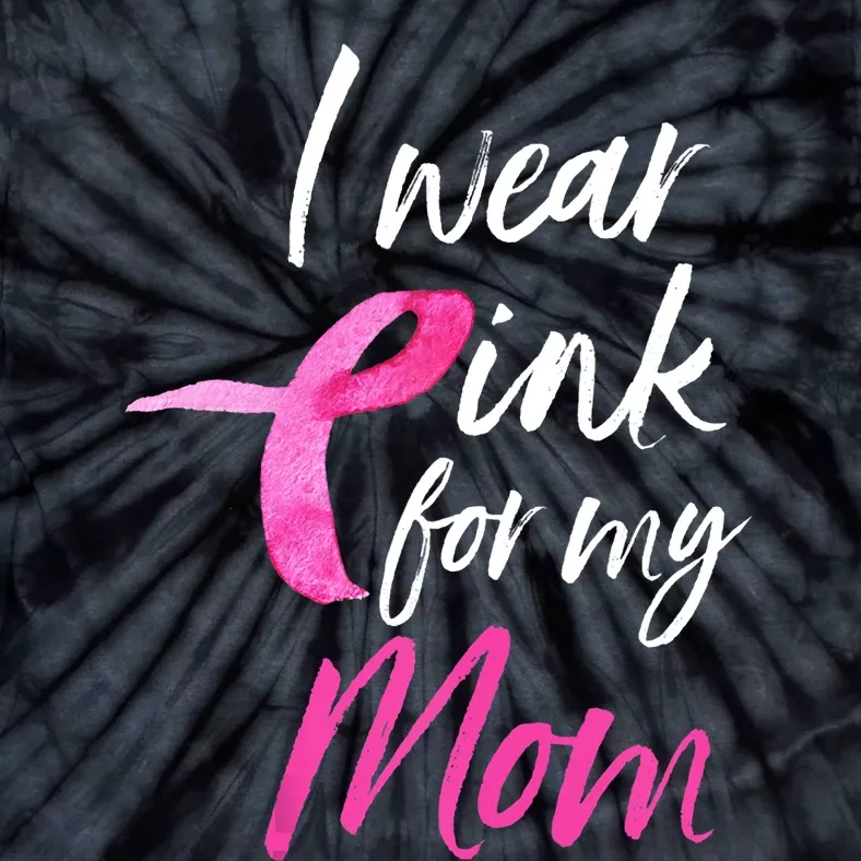 I Wear Pink For My Mom Breast Cancer Awareness Tie-Dye T-Shirt