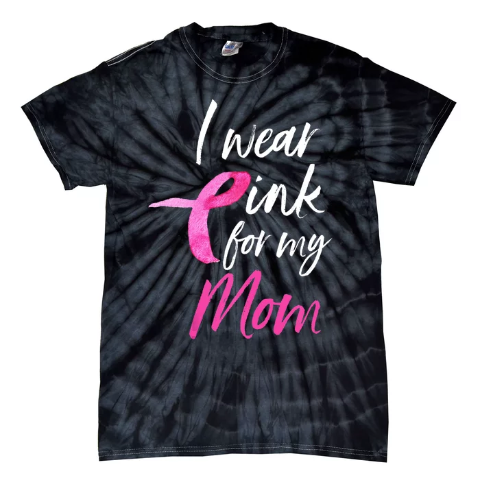 I Wear Pink For My Mom Breast Cancer Awareness Tie-Dye T-Shirt