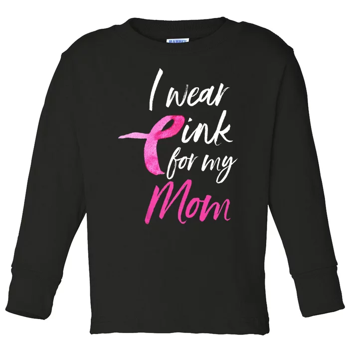 I Wear Pink For My Mom Breast Cancer Awareness Toddler Long Sleeve Shirt