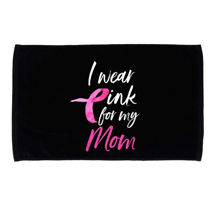 I Wear Pink For My Mom Breast Cancer Awareness Microfiber Hand Towel