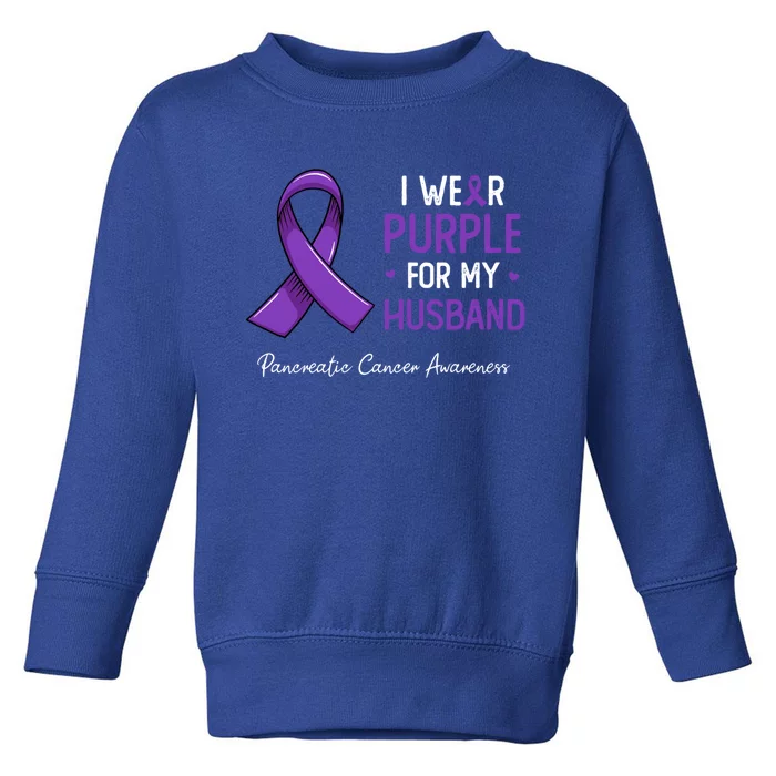 I Wear Purple For My Husband Pancreatic Cancer Awareness Funny Gift Toddler Sweatshirt