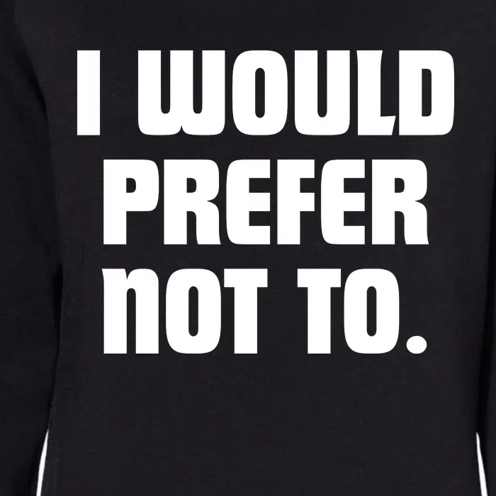 I Would Prefer Not To Funny Saying Womens California Wash Sweatshirt