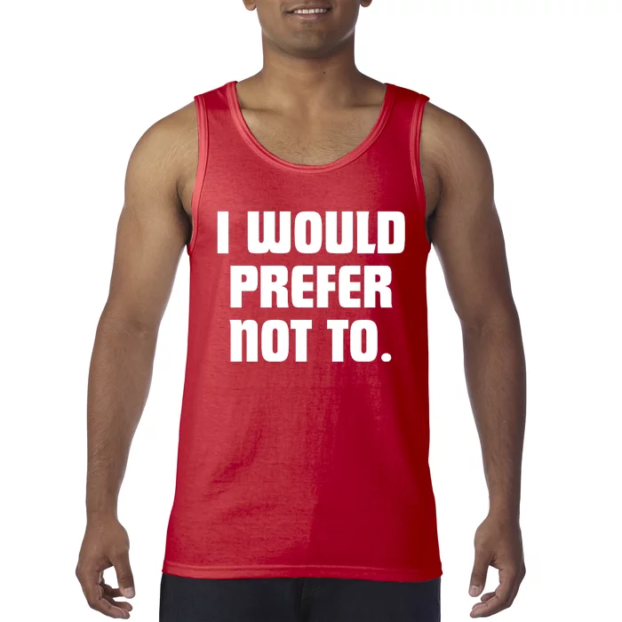 I Would Prefer Not To Funny Saying Tank Top