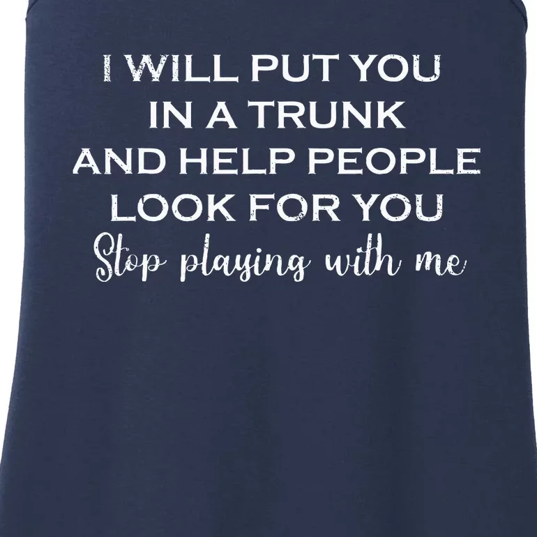 I Will Put You In A Trunk And Help People Look For You Funny Ladies Essential Tank