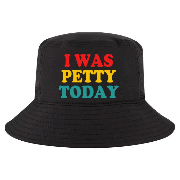 I Was Petty Today Cool Comfort Performance Bucket Hat