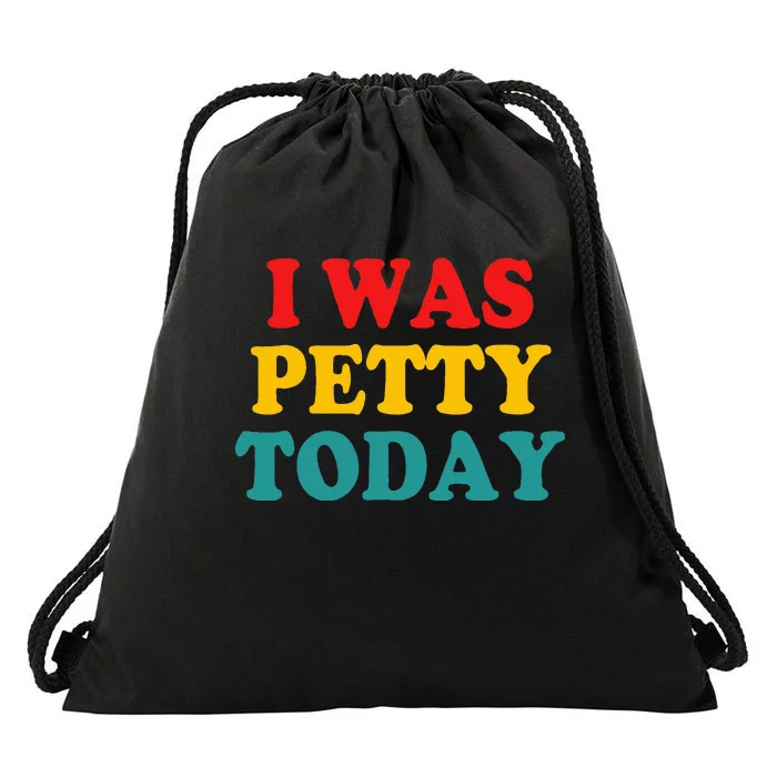 I Was Petty Today Drawstring Bag