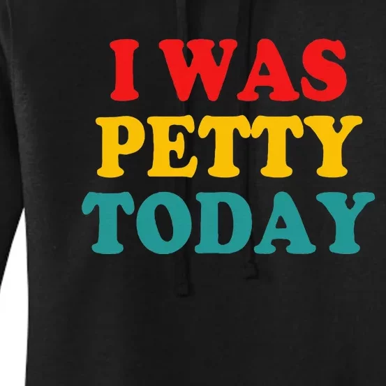 I Was Petty Today Women's Pullover Hoodie