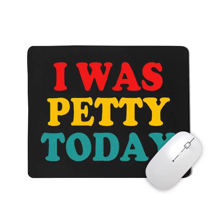 I Was Petty Today Mousepad