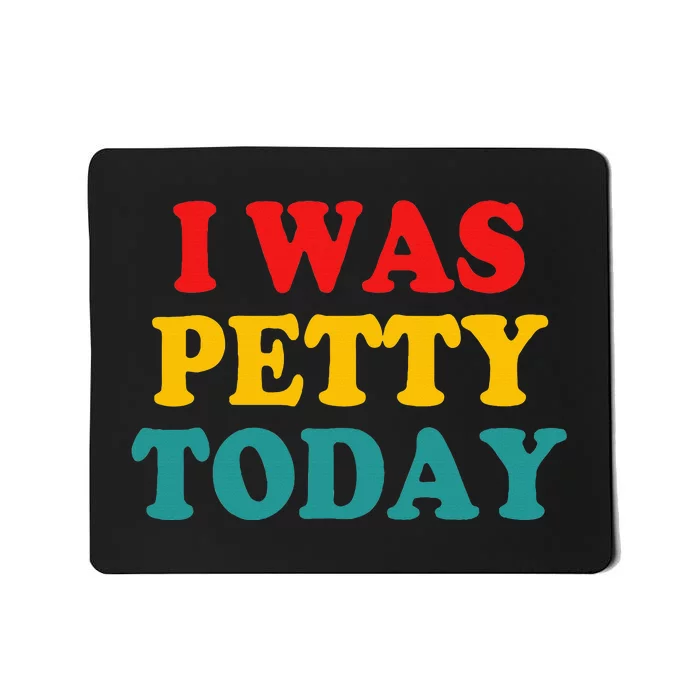 I Was Petty Today Mousepad