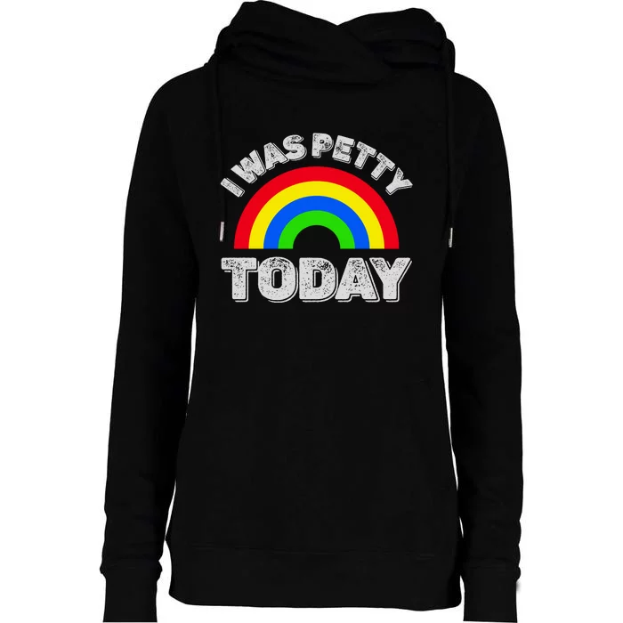 I Was Petty Today Womens Funnel Neck Pullover Hood