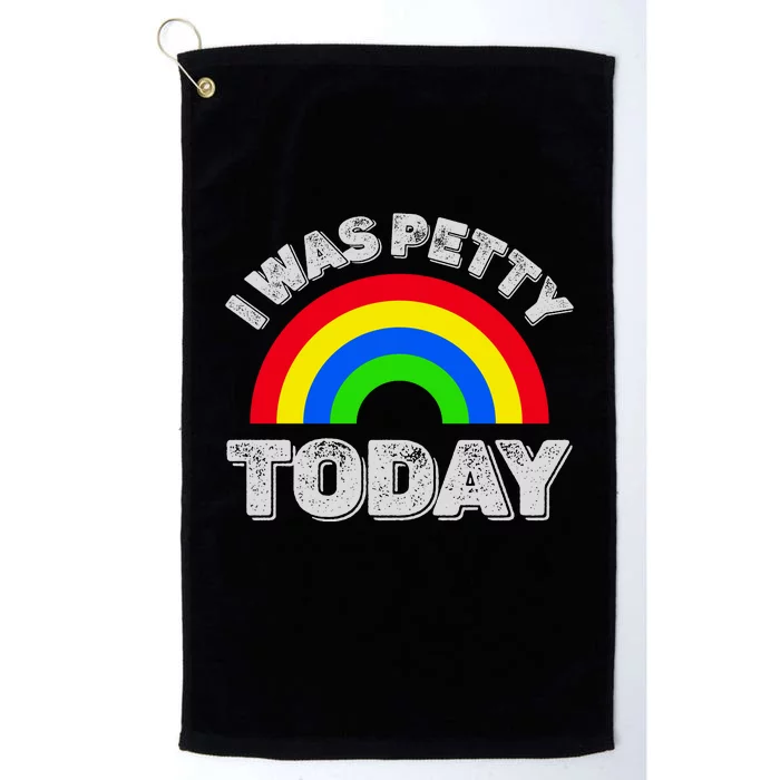 I Was Petty Today Platinum Collection Golf Towel