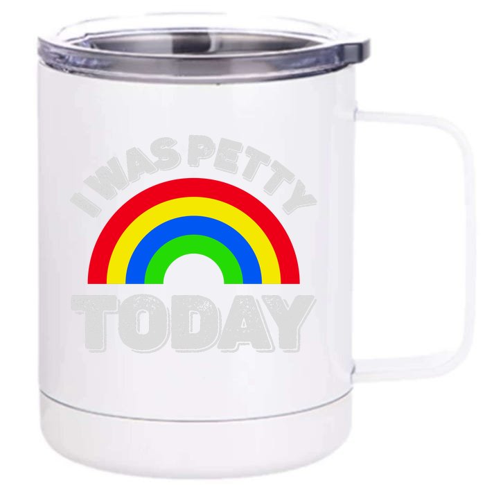 I Was Petty Today Front & Back 12oz Stainless Steel Tumbler Cup