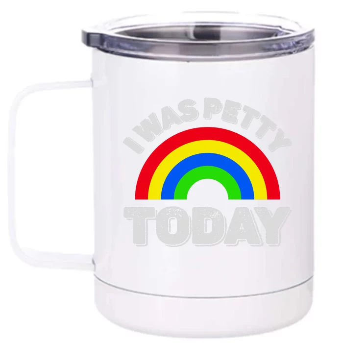 I Was Petty Today Front & Back 12oz Stainless Steel Tumbler Cup