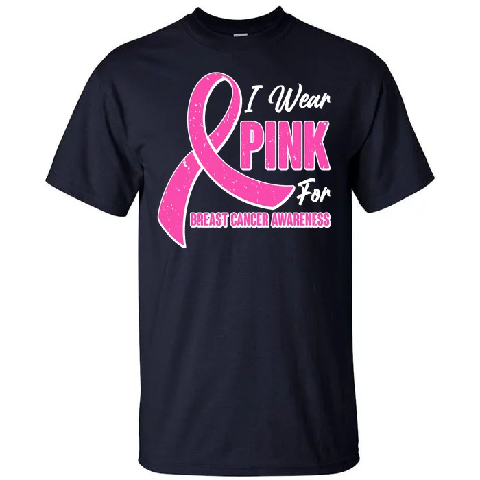 I Wear Pink For Breast Cancer Awareness Tall T-Shirt