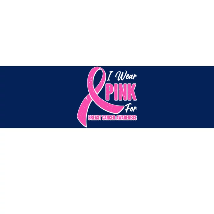 I Wear Pink For Breast Cancer Awareness Bumper Sticker