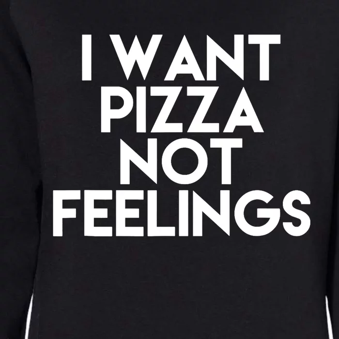 I Want Pizza Not Feelings Womens California Wash Sweatshirt