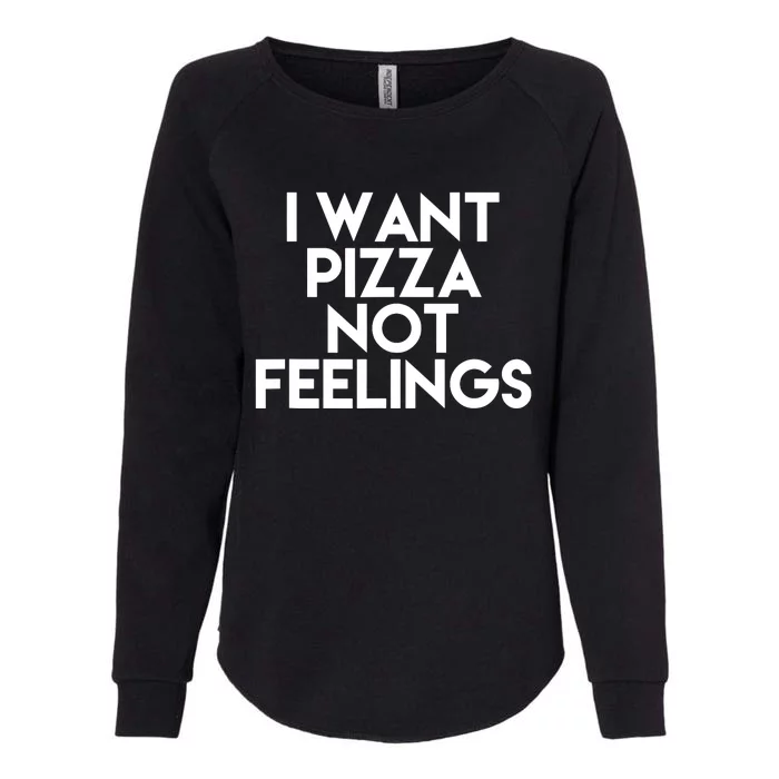 I Want Pizza Not Feelings Womens California Wash Sweatshirt