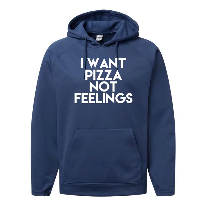 I Want Pizza Not Feelings Performance Fleece Hoodie