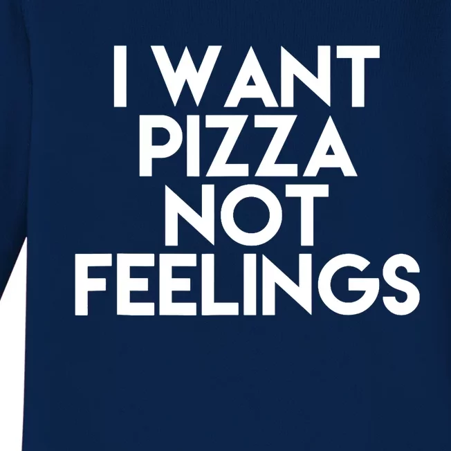 I Want Pizza Not Feelings Baby Long Sleeve Bodysuit