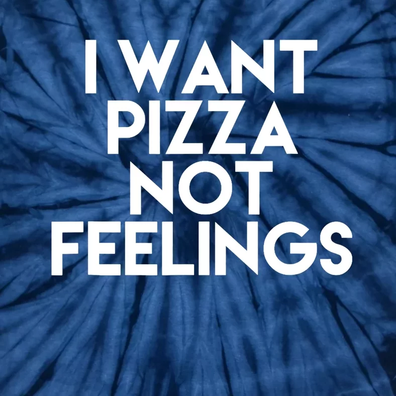 I Want Pizza Not Feelings Tie-Dye T-Shirt