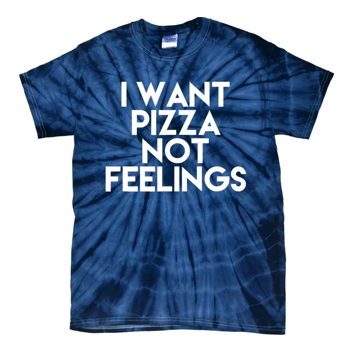 I Want Pizza Not Feelings Tie-Dye T-Shirt