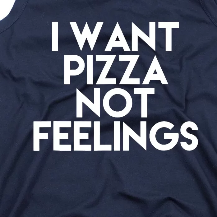 I Want Pizza Not Feelings Tank Top