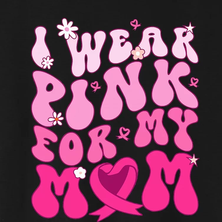 I Wear Pink My Mom Support Breast Cancer Awareness Women's Crop Top Tee