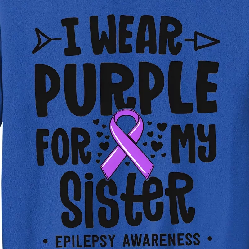 I Wear Purple For My Sister Epilepsy Awareness Tall Sweatshirt