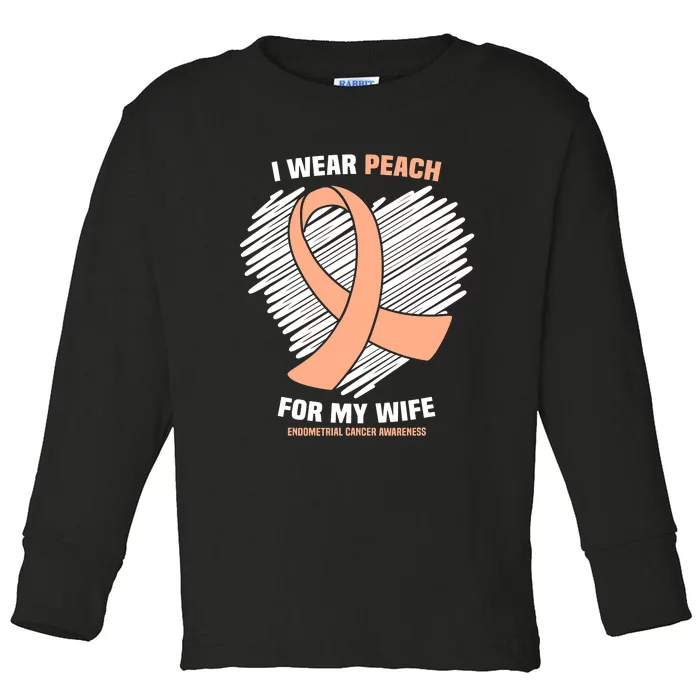 I Wear Peach For My Wife Endometrial Cancer Awareness Toddler Long Sleeve Shirt