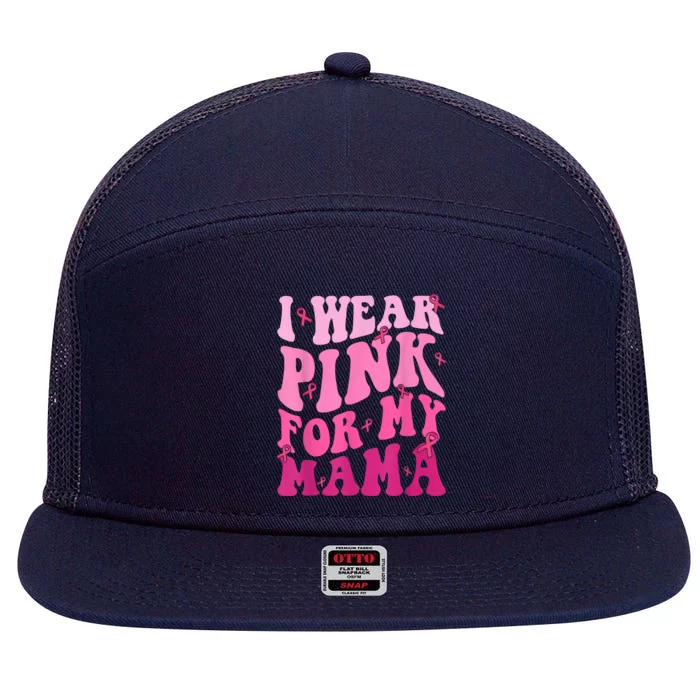 I Wear Pink For My Mama Breast Cancer Support Squads 7 Panel Mesh Trucker Snapback Hat