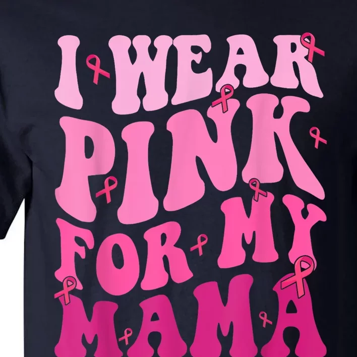 I Wear Pink For My Mama Breast Cancer Support Squads Tall T-Shirt