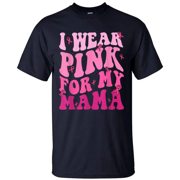 I Wear Pink For My Mama Breast Cancer Support Squads Tall T-Shirt