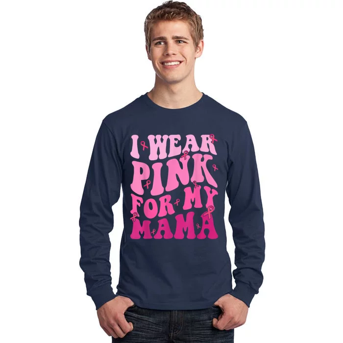 I Wear Pink For My Mama Breast Cancer Support Squads Tall Long Sleeve T-Shirt