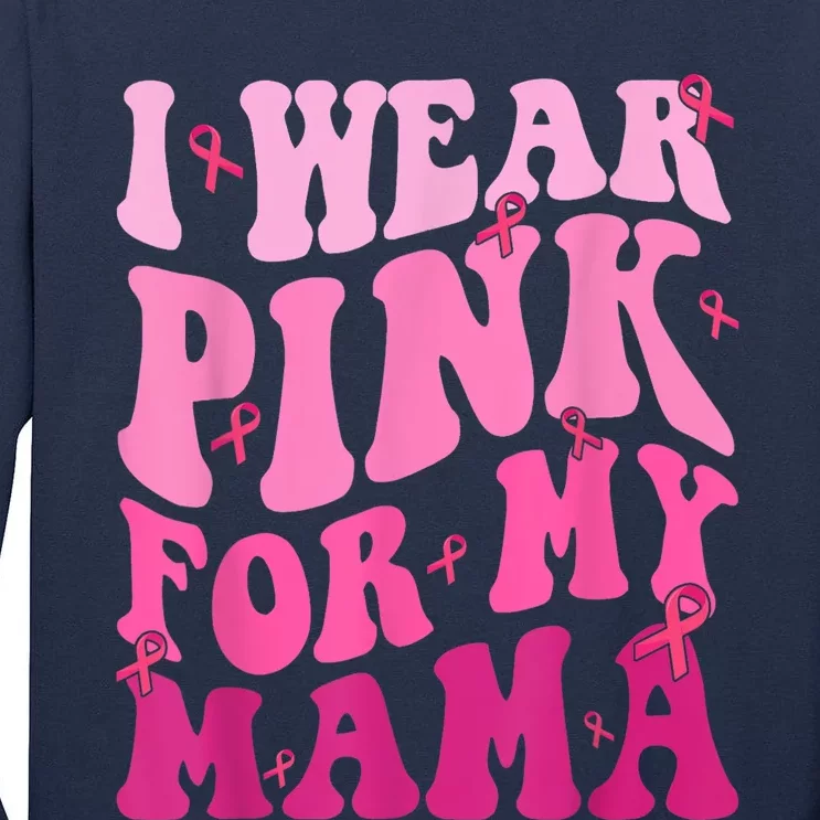 I Wear Pink For My Mama Breast Cancer Support Squads Tall Long Sleeve T-Shirt