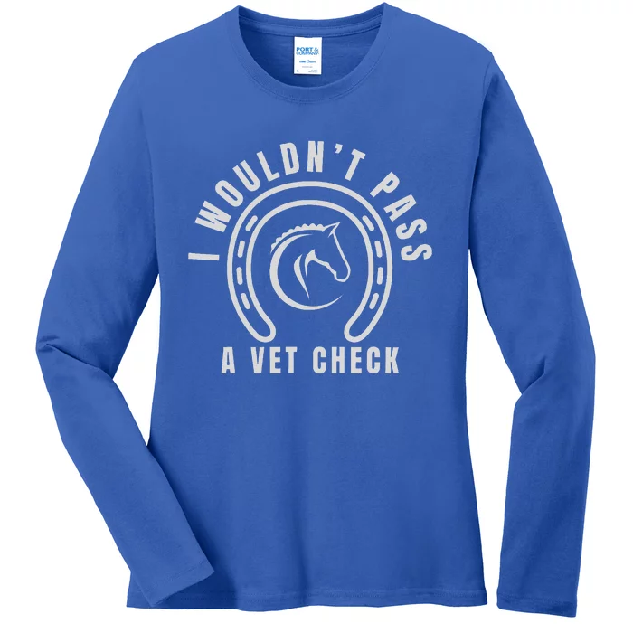 I Wouldnt Pass A Vet Check Ladies Long Sleeve Shirt