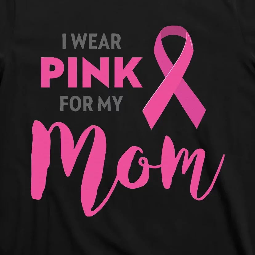 I Wear Pink My Mom Breast Cancer Awareness T-Shirt