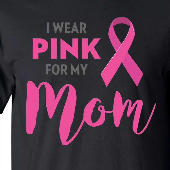 I Wear Pink My Mom Breast Cancer Awareness Tall T-Shirt