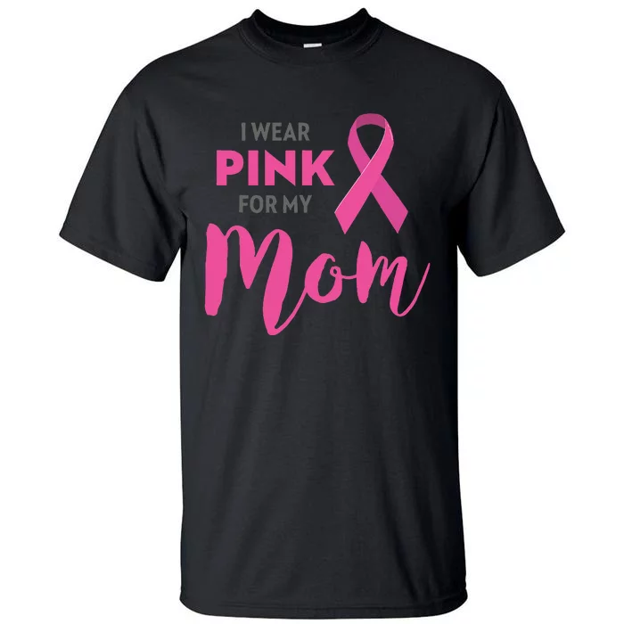 I Wear Pink My Mom Breast Cancer Awareness Tall T-Shirt