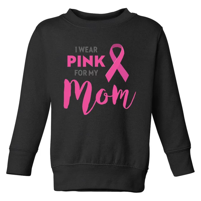 I Wear Pink My Mom Breast Cancer Awareness Toddler Sweatshirt