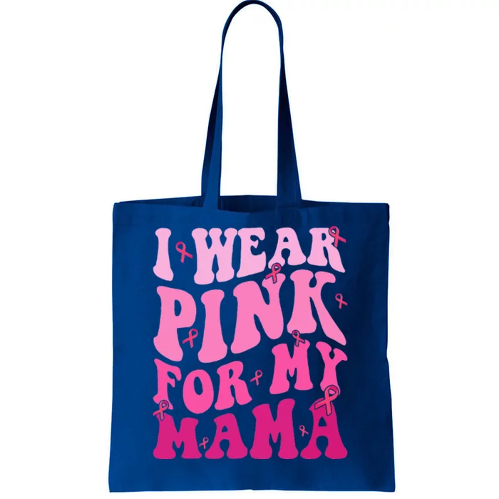 I Wear Pink For My Mama Breast Cancer Support Squads Tote Bag