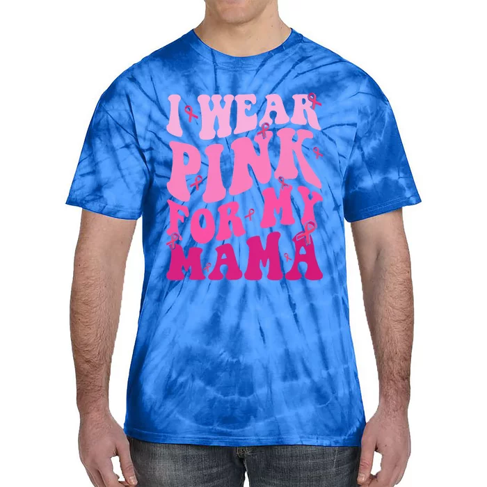 I Wear Pink For My Mama Breast Cancer Support Squads Tie-Dye T-Shirt