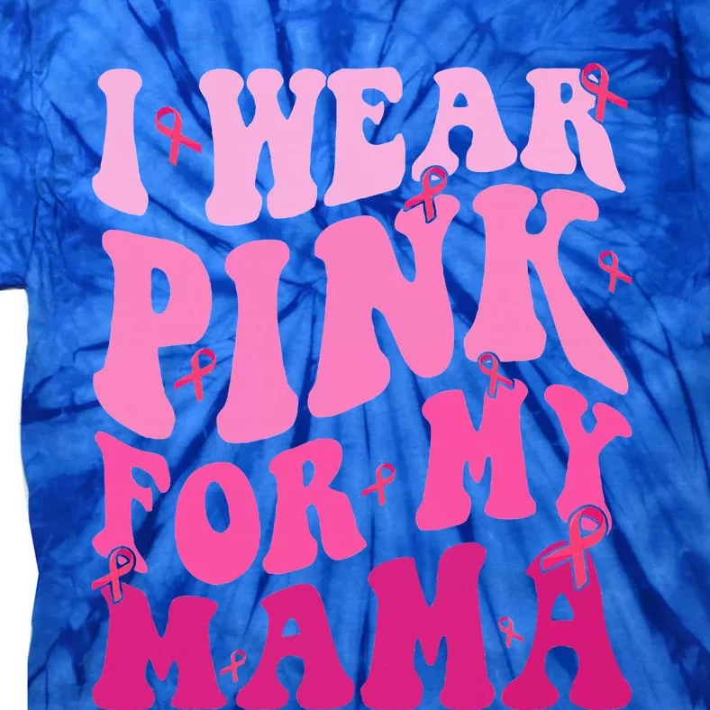 I Wear Pink For My Mama Breast Cancer Support Squads Tie-Dye T-Shirt