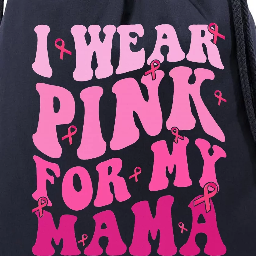 I Wear Pink For My Mama Breast Cancer Support Squads Drawstring Bag