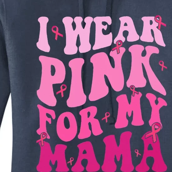 I Wear Pink For My Mama Breast Cancer Support Squads Women's Pullover Hoodie