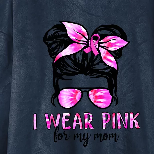 I Wear Pink For My Mom Messy Bun Breast Cancer Awareness Hooded Wearable Blanket