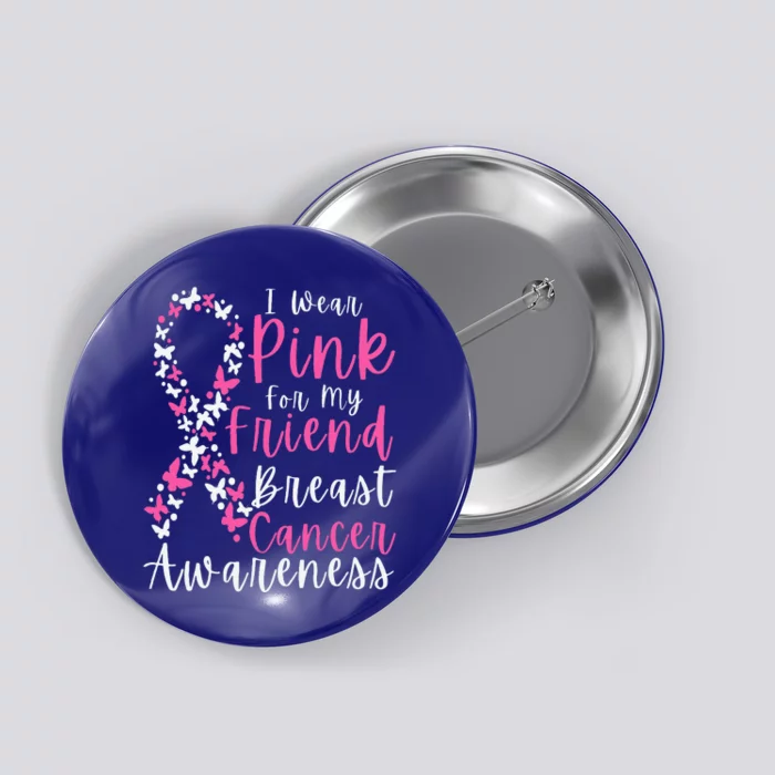 I Wear Pink For My Friend Breast Cancer Awareness Support Button