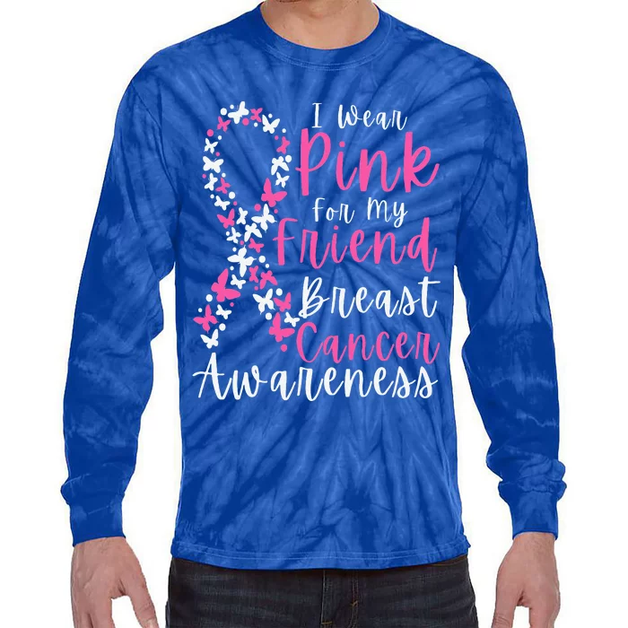 I Wear Pink For My Friend Breast Cancer Awareness Support Tie-Dye Long Sleeve Shirt