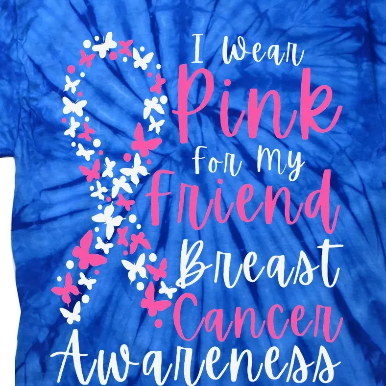 I Wear Pink For My Friend Breast Cancer Awareness Support Tie-Dye T-Shirt